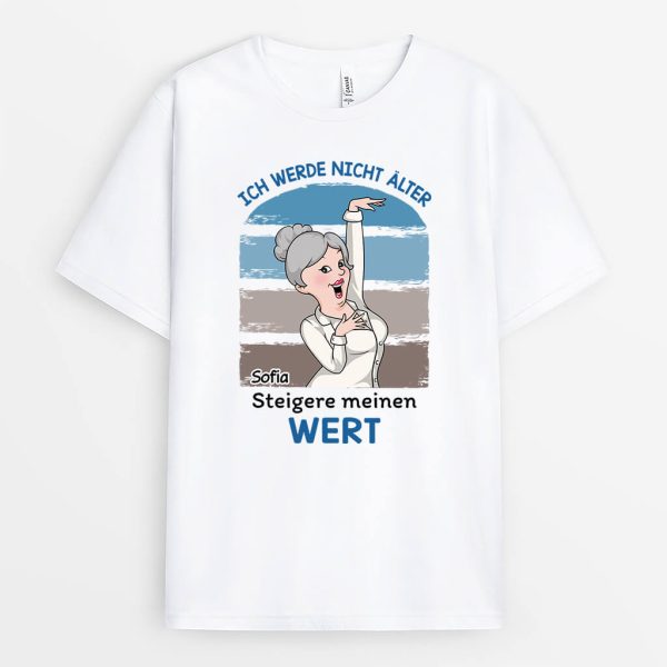 Ich Werde Nicht Älter Ich Werde Nur Wertvoller - Personalisiertes Geschenk | T-Shirt für Frauen Online-Schn?ppchen