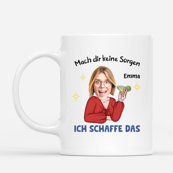 Mach Dir Keine Sorgen Ich Schaffe Das - Personalisiertes Geschenk | Lustige Tasse für Frauen mit Gesicht Online