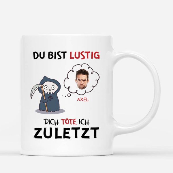 Du Bist Lustig Dich Töte Ich Zuletzt - Personalisiertes Geschenk | Tasse für Männer Online