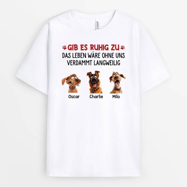 Gesteht Es Ein Das Leben Wäre Langweilig Ohne Uns - Personalisiertes Geschenk | T-Shirt für Hundeliebhaber Online-Schn?ppchen – Bild 2
